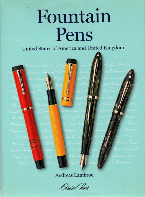 ITEM #6532 6531: FOUNTAIN PENS UNITED STATES OF AMERICA AND UNITED KINGDOM by ANDREAS LAMBROU. SIGNED BY AUTHOR. Copyright 2000. 256 pages of fantastic color photos, descriptions, advertisements and history or British and American fountain pens by acclaimed author.